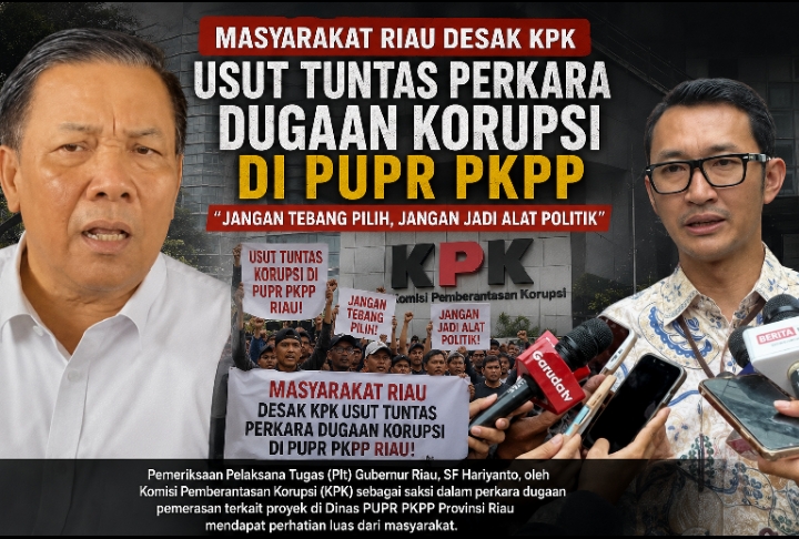  | Masyarakat Riau Desak KPK Usut Tuntas Dugaan Korupsi di PUPR PKPP: "Jangan Tebang Pilih, Jangan Jadi Alat Politik, Pulihkan Nama Baik yang Tak Bersalah"