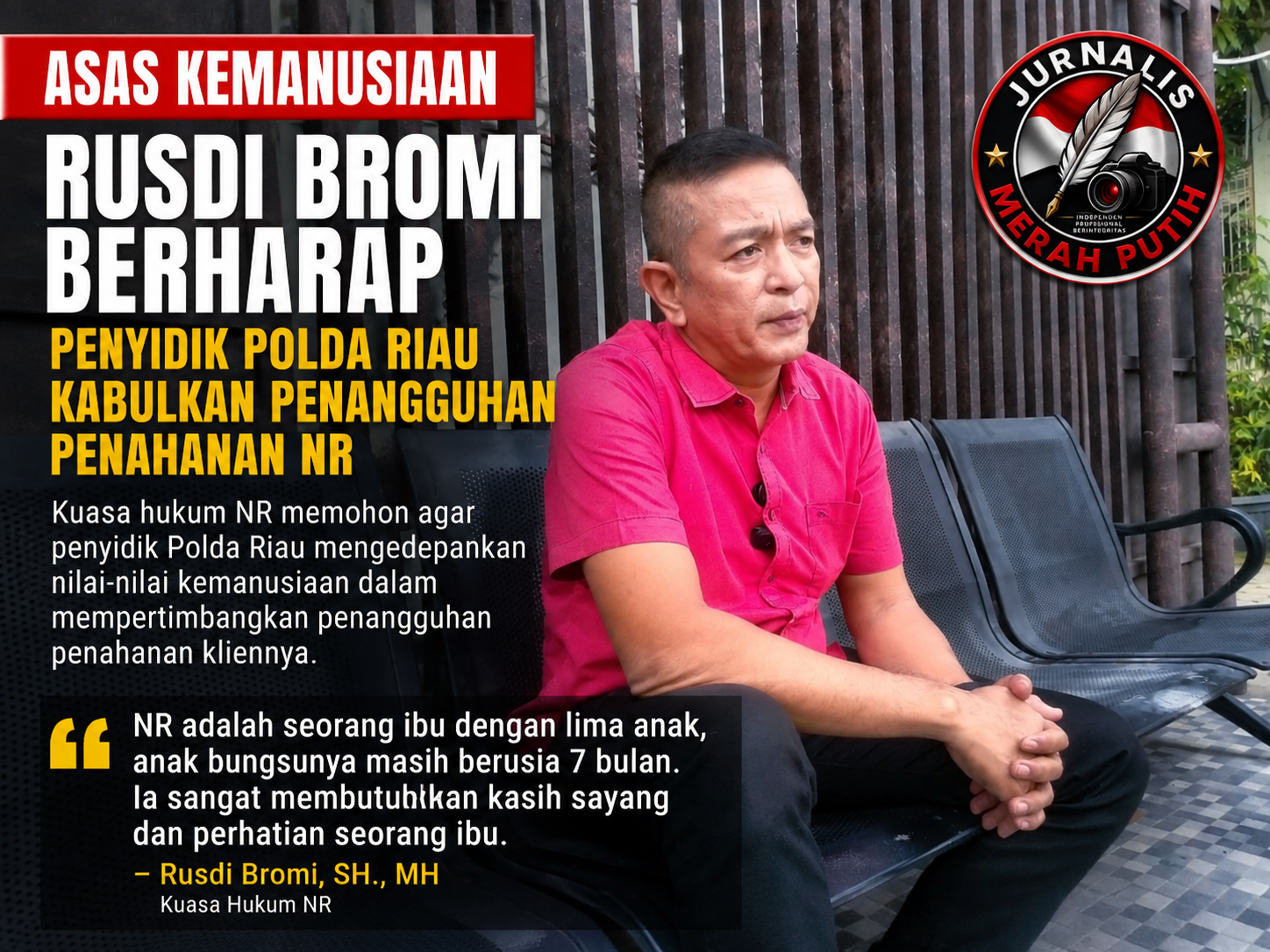  | Rusdi Bromi Ketuk Hati Penyidik Polda Riau: Kedepankan Asas Kemanusiaan untuk Penangguhan Penahanan NR